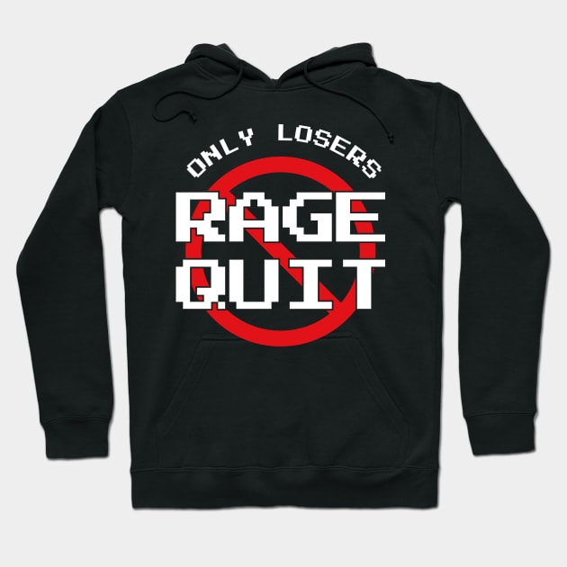 Only Losers Rage Quit Video Games Fan Hoodie by atomguy